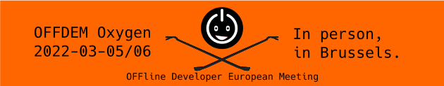 Orange banner with round OFFDEM logo: a smiling power button above crossed crowbars. It shows the following text:

OFFDEM Oxygen

Date 2022-03-05/06

In person, in Brussels.

OFFline Developer European Meeting